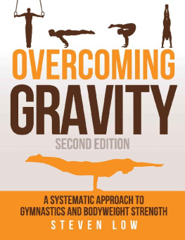 Steven Low Overcoming Gravity: A Systematic Approach to Gymnastics and Bodyweight Strength