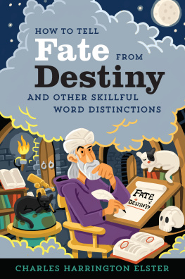 Charles Harrington Elster How to Tell Fate from Destiny: And Other Skillful Word Distinctions