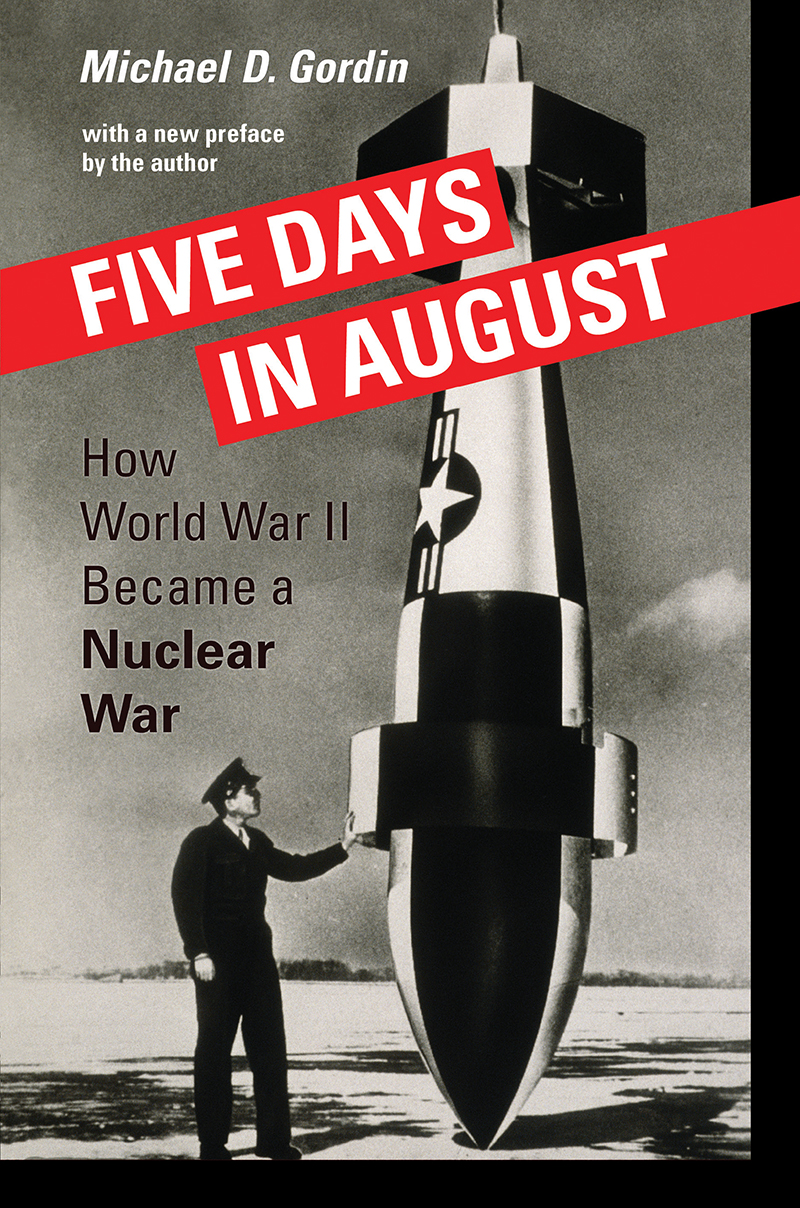 FIVE DAYS IN AUGUST FIVE DAYS IN AUGUST How World War II Became a Nuclear War - photo 1