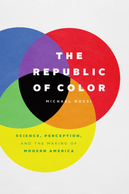 Michael Rossi The Republic of color; Science, Perception, and the Making of Modern America