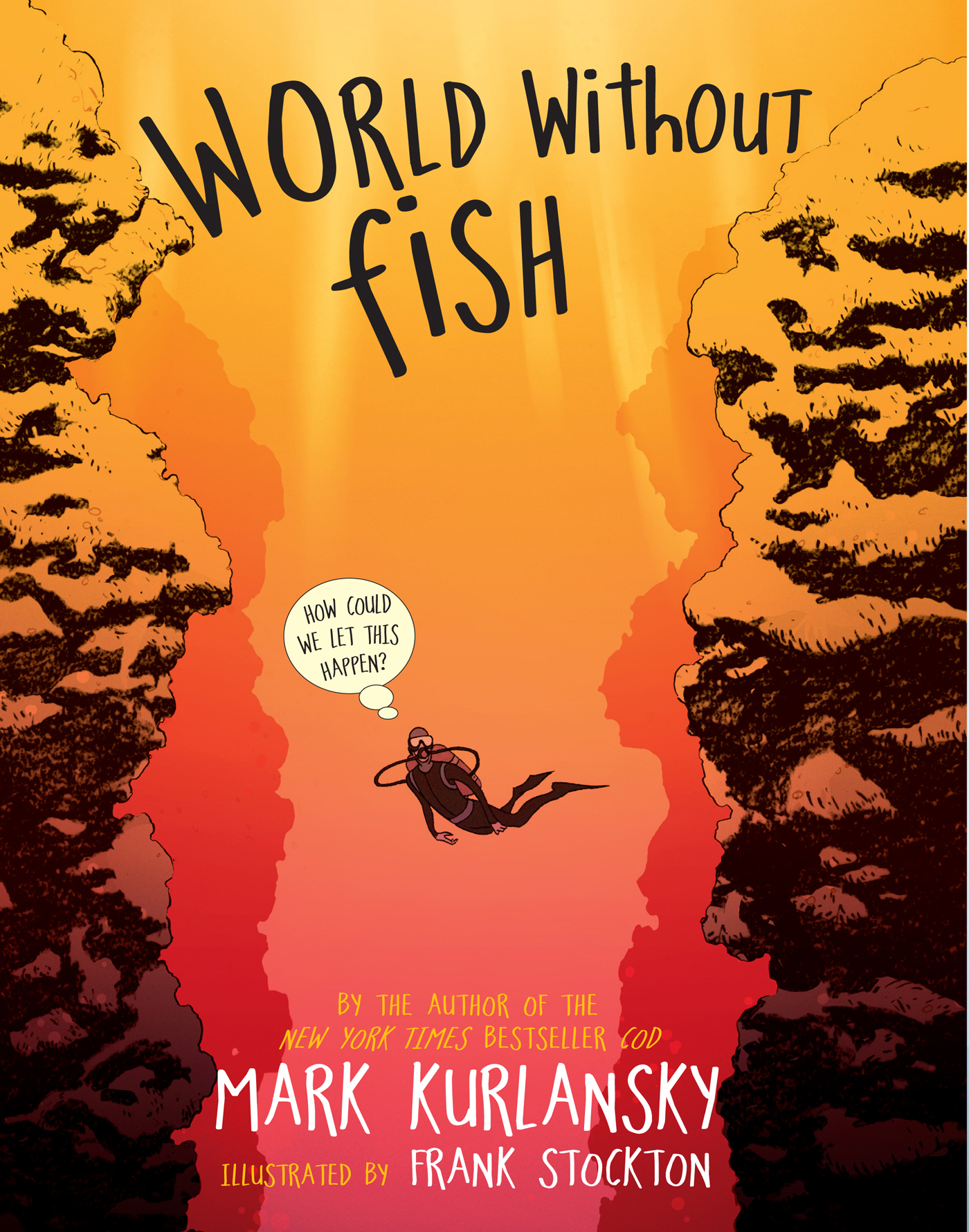 Mark Kurlansky World Without Fish How Could We Let this Happen Workman - photo 1