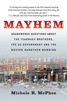 Michele R. McPhee Mayhem: Unanswered Questions about the Tsarnaev Brothers, the US Government and the Boston Marathon Bombing