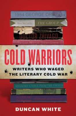 Duncan White - Cold Warriors: Writers Who Waged the Literary Cold War