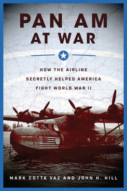 Mark Cotta Vaz - Pan Am at War: How the Airline Secretly Helped America Fight World War II