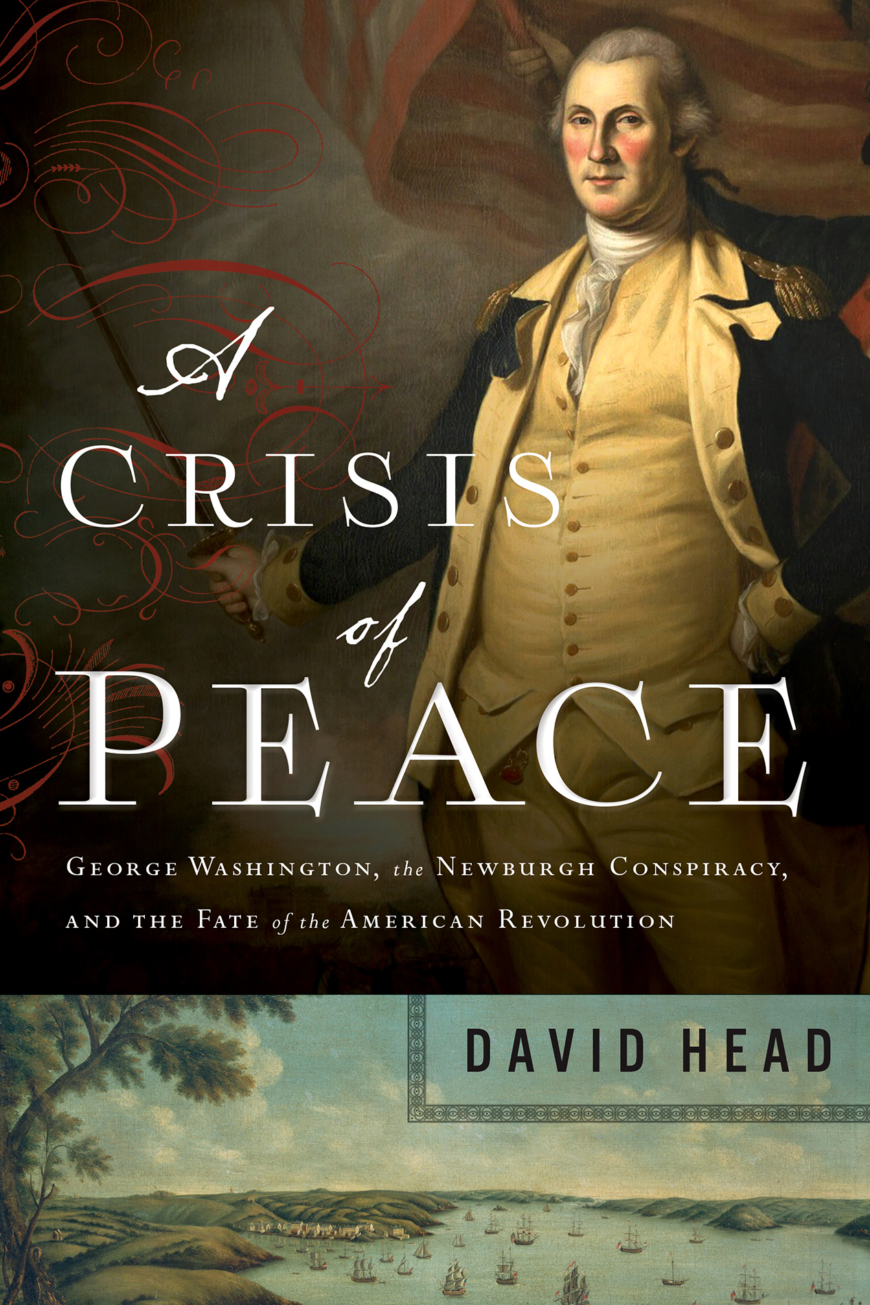 A CRISIS of PEACE GEORGE WASHINGTON the NEWBURGH CONSPIRACY AND THE FATE of - photo 1