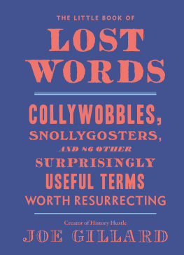 Joe Gillard - The Little Book of Lost Words: Collywobbles, Snollygosters, and 86 Other Surprisingly Useful Terms Worth Resurrecting