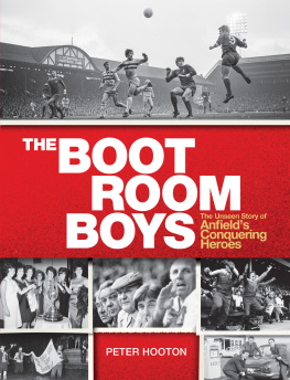 Peter Hooton The Boot Room Boys: The Unseen Story of Anfields Conquering Heroes