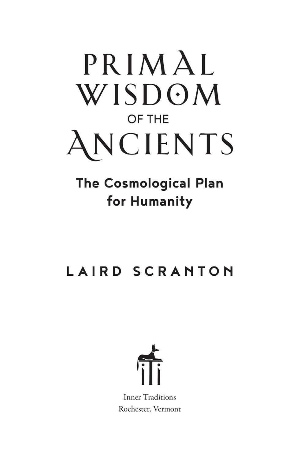 Primal Wisdom of the Ancients The Cosmological Plan for Humanity - image 2