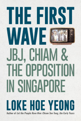 Loke Hoe Yeong - The First Wave: JBJ, Chiam & the Opposition in Singapore