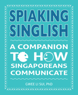 Dr Gwee Li Sui - Spiaking Singlish: A Companion to How Singaporeans Communicate