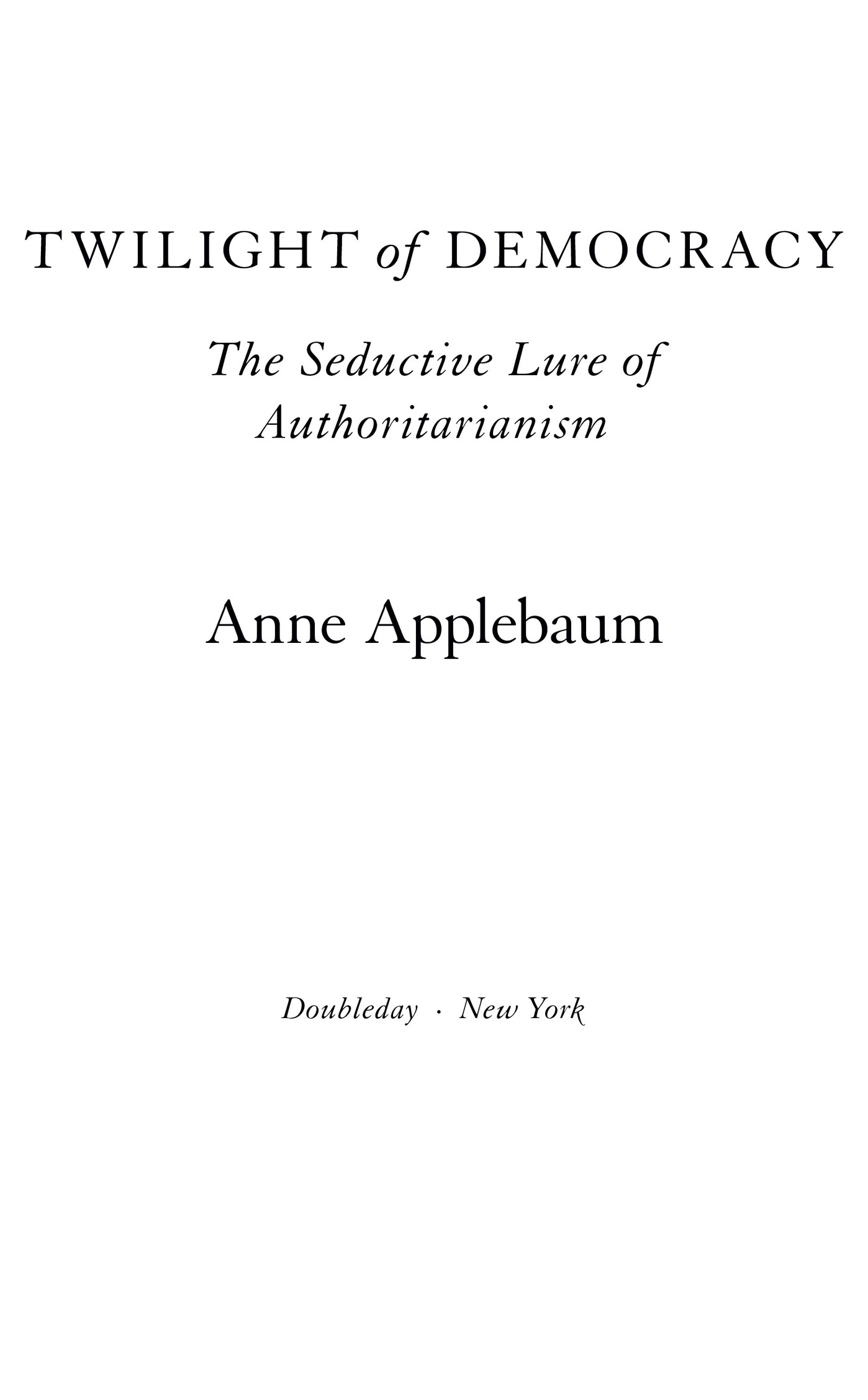 Copyright 2020 by Anne Applebaum All rights reserved Published in the United - photo 2