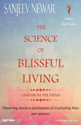 Sanjeev Newar The Science of Blissful Living: Mastering intuitive mechanism of everlasting bliss and success! (Vedic Self-Help Book 1)