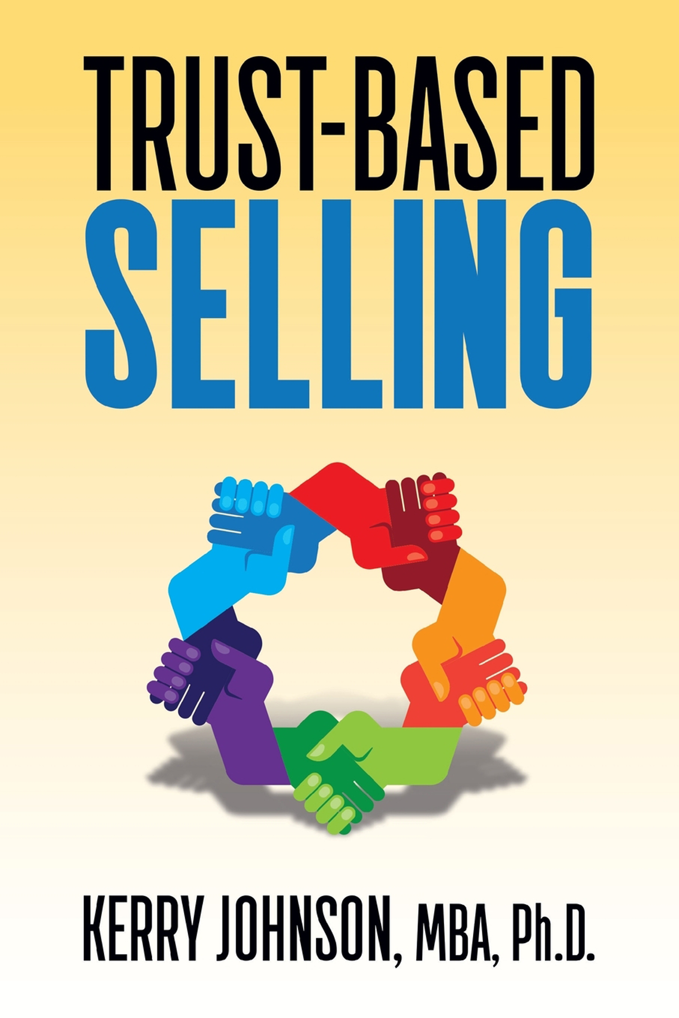 Trust-Based Selling Also by Kerry Johnson New Mindset New Results Why - photo 1