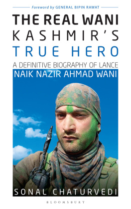 Sonal Chaturvedi - The Real Wani Kashmirs True Hero: A Definitive Biography of Lance Naik Nazir Ahmad Wani