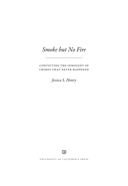 Jessica S. Henry - Smoke but No Fire: Convicting the Innocent of Crimes that Never Happened