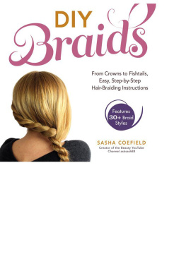 Sasha Coefield - DIY Braids: From Crowns to Fishtails, Easy, Step-by-Step Hair-Braiding Instructions