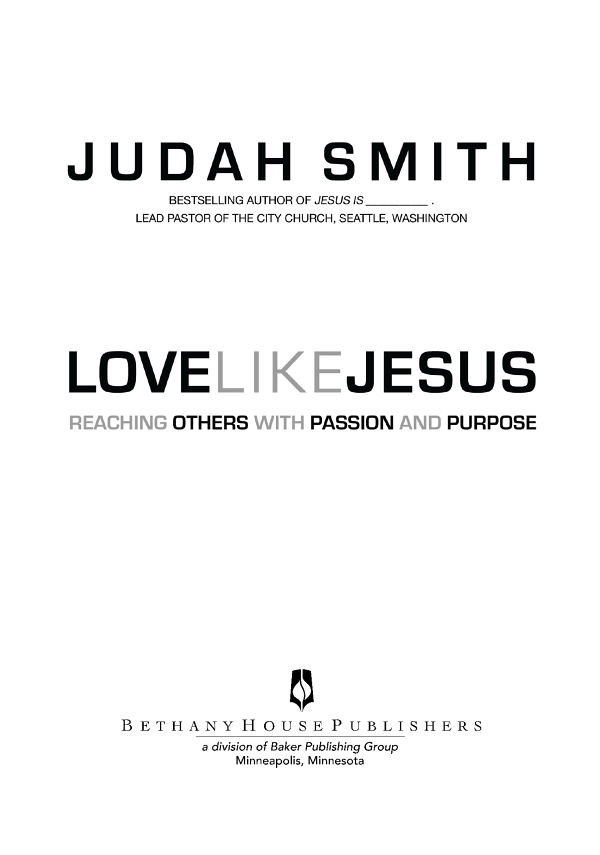 2013 by Judah Smith Published by Bethany House Publishers 11400 Hampshire - photo 2