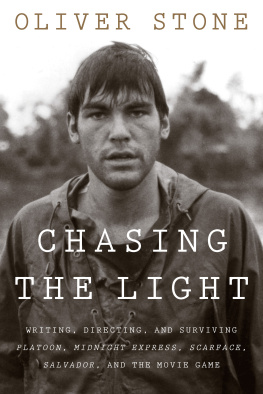 Oliver Stone Chasing the Light: Writing, Directing, and Surviving Platoon, Midnight Express, Scarface, Salvador, and the Movie Game