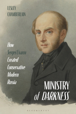 Lesley Chamberlain - Ministry of Darkness: How Sergei Uvarov Created Conservative Modern Russia