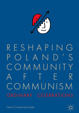 Helena Chmielewska-Szlajfer - Reshaping Poland’s Community after Communism: Ordinary Celebrations