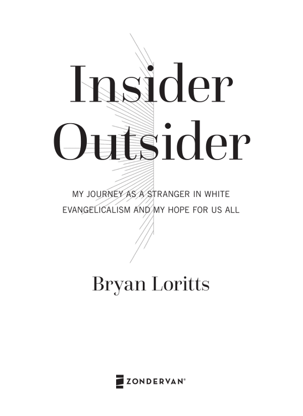 ZONDERVAN Insider Outsider Copyright 2018 by Bryan Loritts Requests for - photo 2