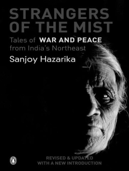 Sanjoy Hazarika Strangers Of The Mist: Tales of War and Peace from Indias Northeast