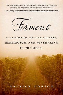 Patrick Dobson - Ferment: A Memoir of Mental Illness, Redemption, and Winemaking in the Mosel