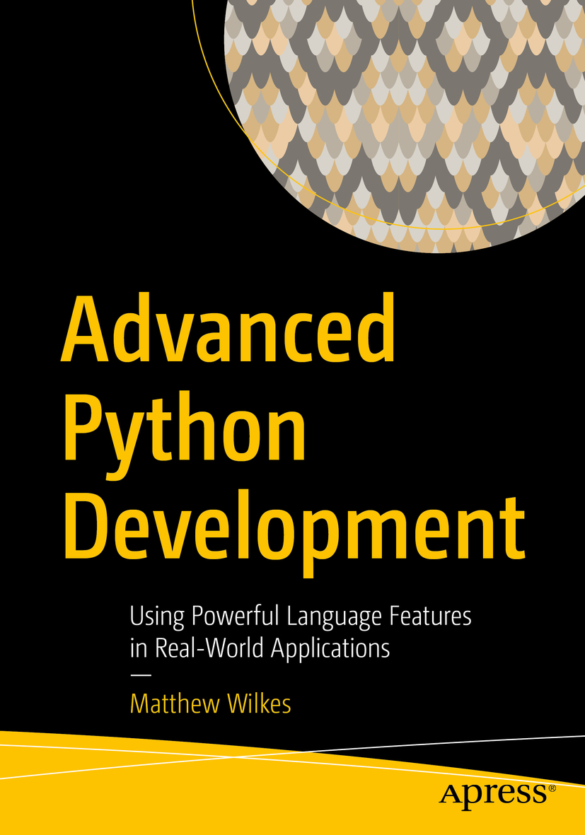 Matthew Wilkes Advanced Python Development Using Powerful Language Features - photo 1