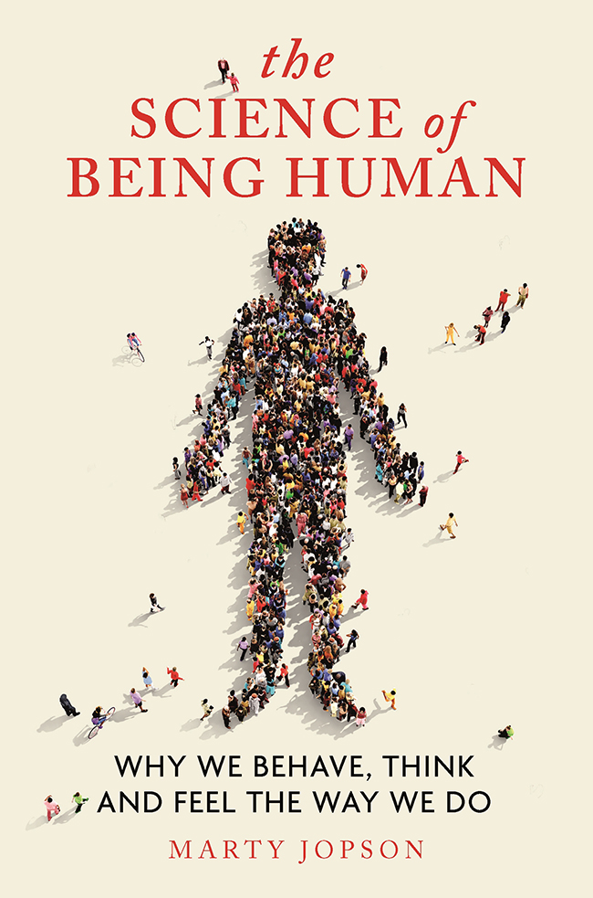 the SCIENCE of BEING HUMAN Also by Marty Jopson The Science of Everyday - photo 1