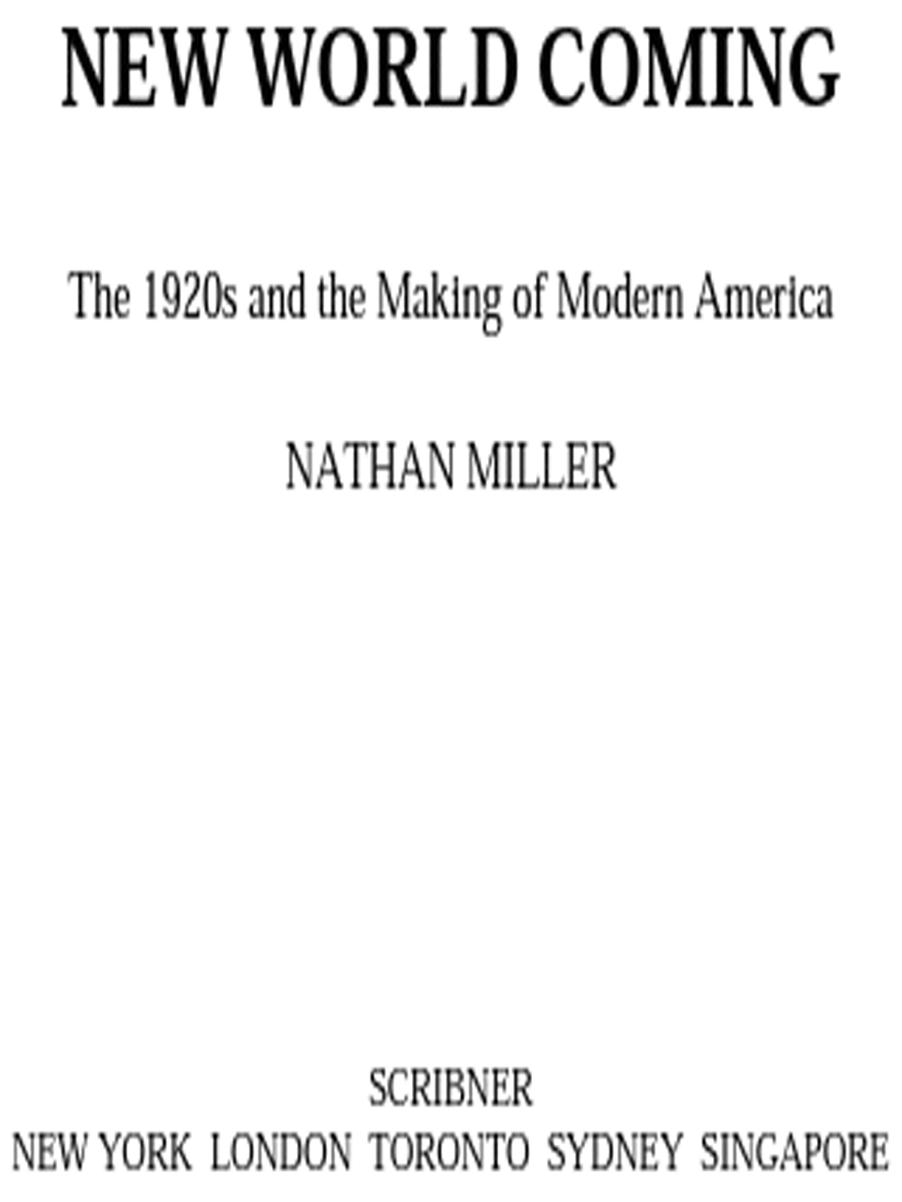 NEW WORLD COMING The 1920s and the Making of Modern America NATHAN MILLER - photo 1