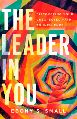 Ebony S. Small The Leader in You: Discovering Your Unexpected Path to Influence