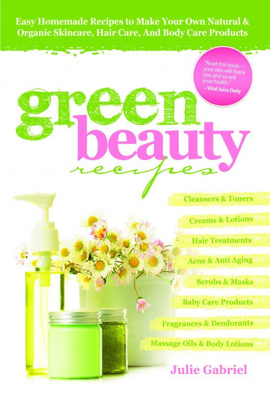 Green Beauty Recipes Easy Homemade Recipes to Make Your Own Natural and - photo 1