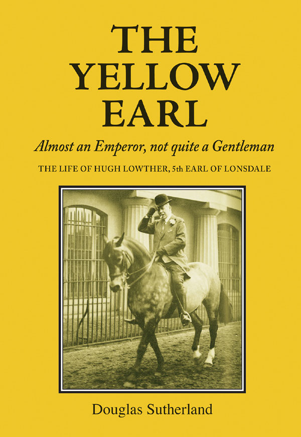 The Yellow Earl ALMOST AN EMPEROR NOT QUITE A GENTLEMAN The life of Hugh - photo 1