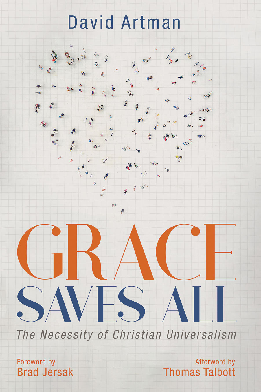 Grace Saves All The Necessity of Christian Universalism David Artman - photo 1