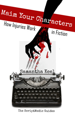 Samantha Keel - Maim Your Characters (Authors Copies): How Injuries Work in Fiction