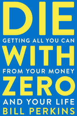 Bill Perkins - Die with Zero: Getting All You Can from Your Money and Your Life