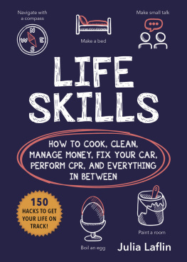 Julia Laflin - Life Skills: How to Cook, Clean, Manage Money, Fix Your Car, Perform CPR, and Everything in Between