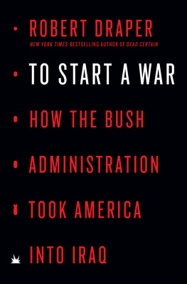 Robert Draper - To Start a War: How the Bush Administration Took America into Iraq