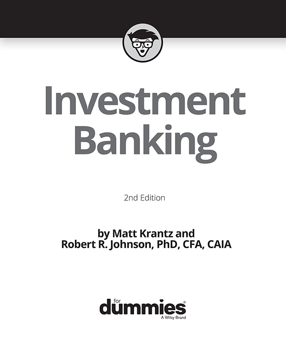 Investment Banking For Dummies 2nd Edition Published by John Wiley Sons - photo 2