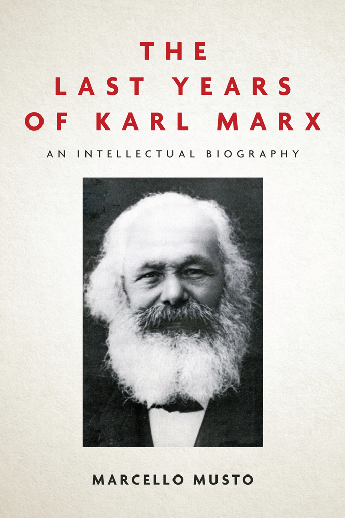 THE LAST YEARS OF KARL MARX 18811883 AN INTELLECTUAL BIOGRAPHY Marcello - photo 1