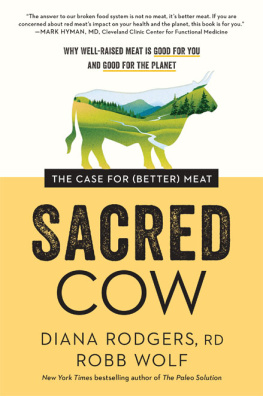 Diana Rodgers RD - Sacred Cow: The Case for (Better) Meat: Why Well-Raised Meat Is Good for You and Good for the Planet