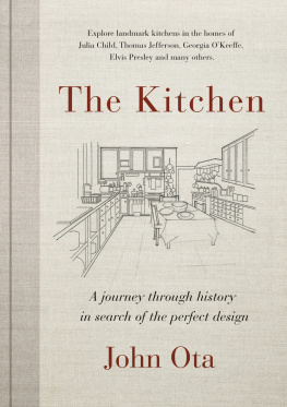 John Ota - The Kitchen: A journey through time-and the homes of Julia Child, Georgia OKeeffe, Elvis Presley and many others-in search of the perfect design