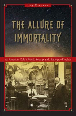 Millner - The Allure of Immortality: An American Cult, a Florida Swamp, and a Renegade Prophet