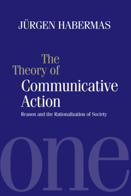Jürgen Habermas - The Theory of Communicative Action: Reason and the Rationalization of Society
