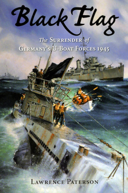 Lawrence Paterson - Black Flag: The Surrender of Germanys U-Boat Forces on Land and at Sea