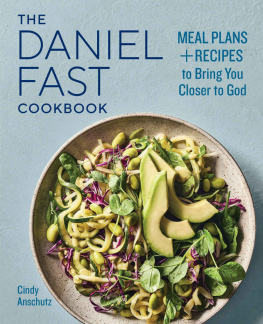 Cindy Anschutz - The Daniel Fast Cookbook: Meal Plans and Recipes to Bring You Closer to God