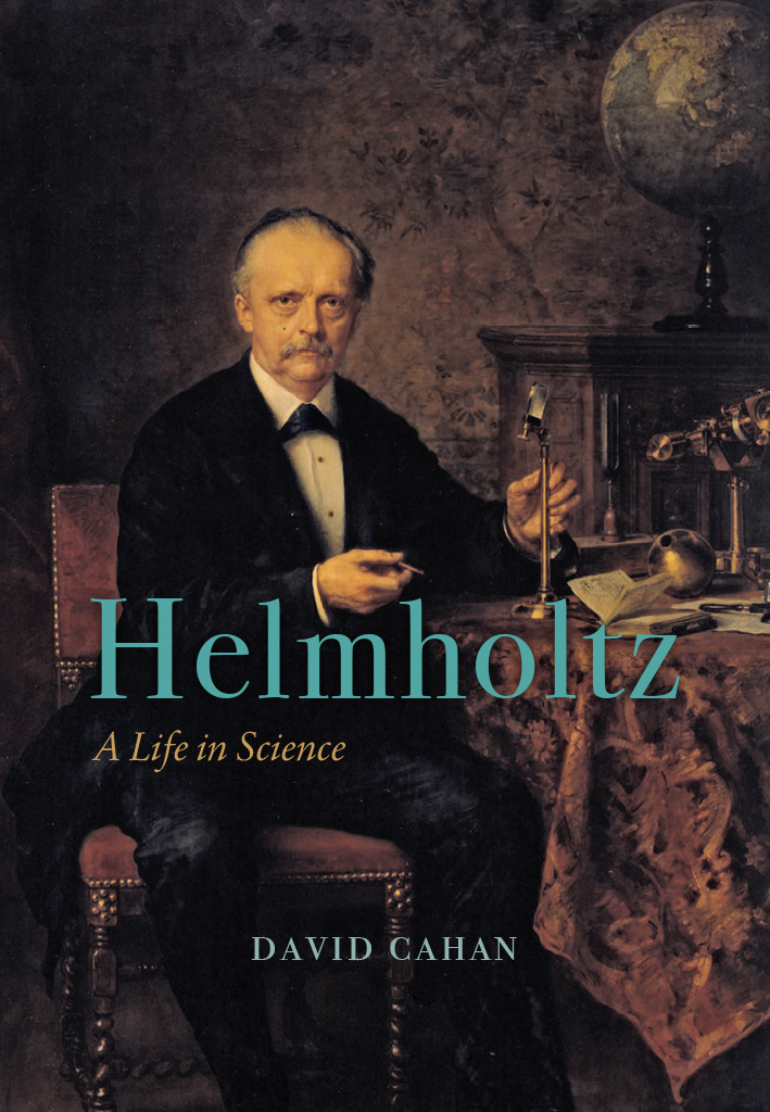 Helmholtz Helmholtz A Life in Science David Cahan The University of Chicago - photo 1
