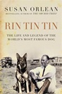 Orlean - Rin Tin Tin: the life and legend of the worlds most famous dog