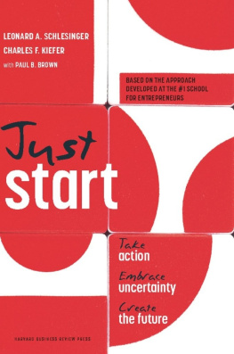 Leonard Schlesinger - Just Start: Take Action, Embrace Uncertainty, Create the Future