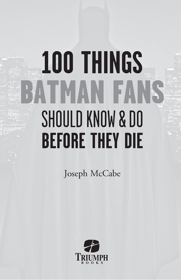 For my brothers Jim and John McCabe who love Batman as much as anyone For my - photo 2